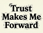 Trust Makes Me Forward