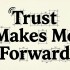 Trust Makes Me Forward